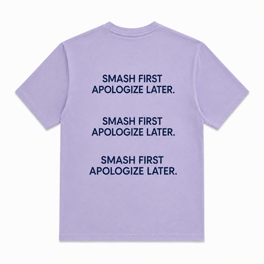 SMASH FIRST, APOLOGIZE LATER TEE
